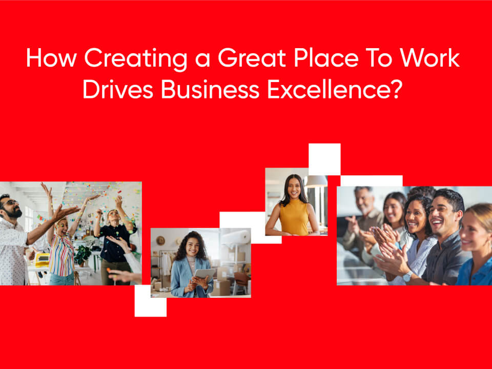 how-creating-a-great-place-to-work-drives-business-excellence1